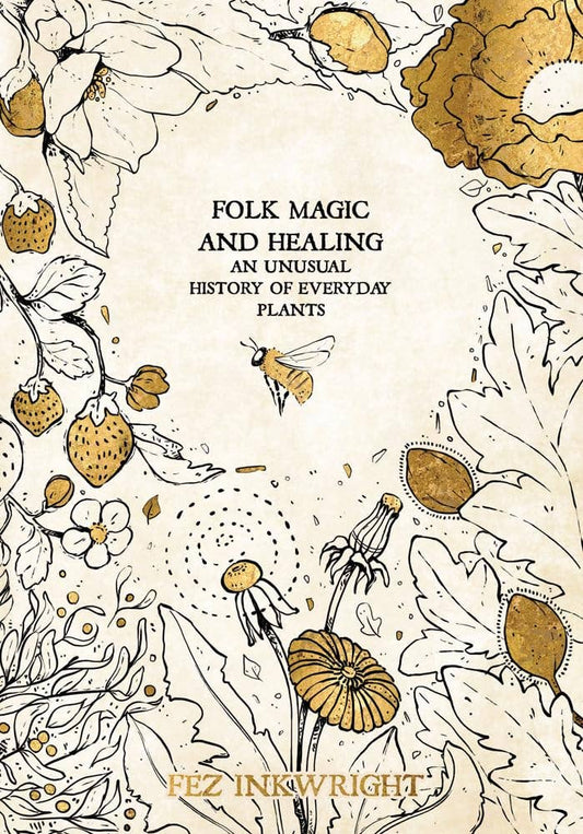 Folk Magic & Healing: An Unusual History of Everyday Plants