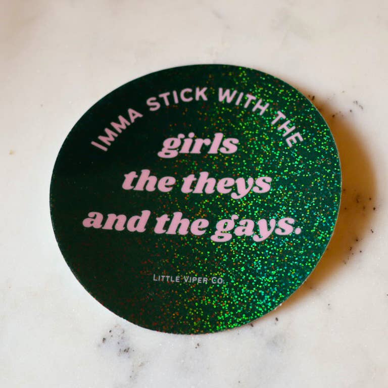 Imma Stick With the Girls, the Theys and the Gays Sticker