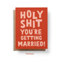 Holy Shit You're Getting Married Card