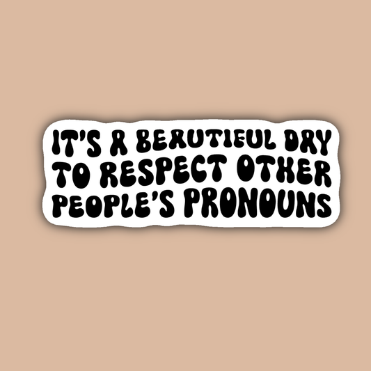 It's a Beautiful Day to Respect People's Pronouns Sticker