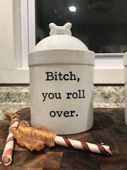 Bitch You Roll Over Glazed Ceramic Printed Dog Treat Jar