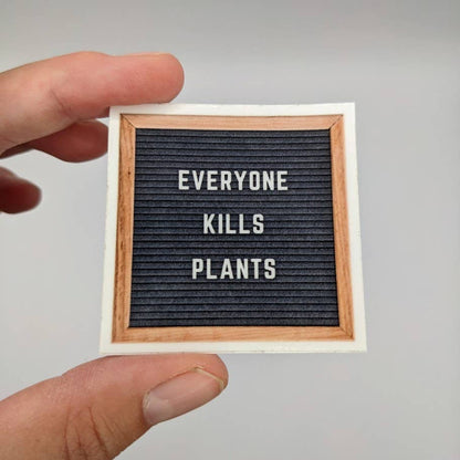 "Everyone Kills Plants" Sticker | Houseplant Sticker