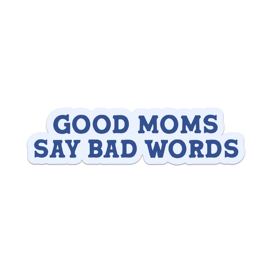 Good Moms Say Bad Words Sticker